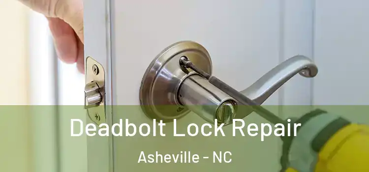 Deadbolt Lock Repair Asheville - NC